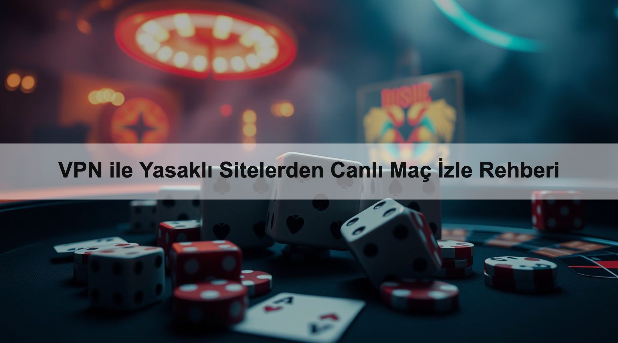 VPN ile Yasaklı Sitelerden Canlı Maç İzle Rehberi